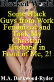 Blacked World: Some Black Guys from Work Feminized and Took My Christian Husband in Front of Me, 2! (Some Black Guys from Work Feminized and Took My Christian Husband in Front of Me!, #2) (eBook, ePUB)