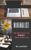 Minimalist: The Best Ways To Simplify Your Work Life (eBook, ePUB)