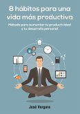 8 Hábitos para una vida más productiva: Método para aumentar tu productividad y tu desarrollo personal (Serie de Productividad Tu Business Coach, #1) (eBook, ePUB)