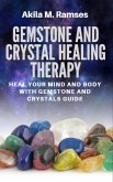 Gemstone And Crystal Healing Therapy: Heal Your Mind And Body With Gemstone And Crystals Guide (eBook, ePUB)