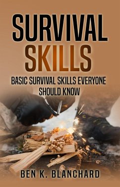 Survival Skills: Basic Survival Skills Everyone Should Know (eBook, ePUB) - Blanchard, Ben K.