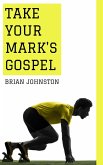 Take Your Mark's Gospel (eBook, ePUB) Take Your Mark's Gospel (eBook, ePUB)