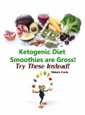 Ketogenic Diet Smoothies Are Gross! - Try These Instead! (eBook, ePUB)