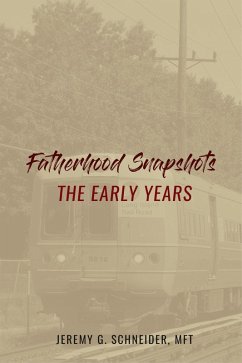 Fatherhood Snapshots: The Early Years (eBook, ePUB) - Schneider, Jeremy G.