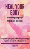 Heal Your Body: Inner Healing Using Simple Methods and Techniques (eBook, ePUB)