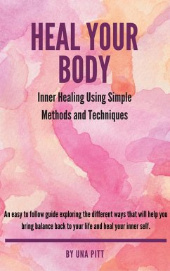 Heal Your Body: Inner Healing Using Simple Methods and Techniques (eBook, ePUB) - Pitt, Una