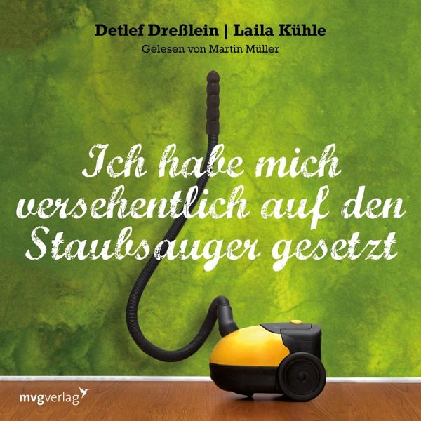 Ich habe mich versehentlich auf den Staubsauger gesetzt (MP3-Download) von  Laila Kühle; Detlef Dreßlein - Hörbuch bei bücher.de runterladen
