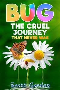 Bug: The Cruel Journey That Never Was (eBook, ePUB) - Gordon, Scott