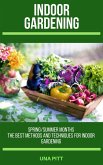 Indoor Gardening: Spring/Summer Months - The Best Methods and Techniques for Indoor Gardening (eBook, ePUB)