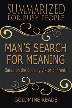 Man's Search for Meaning - Summarized for Busy People: Based on the Book by Viktor Frankl (eBook, ePUB) - Reads, Goldmine