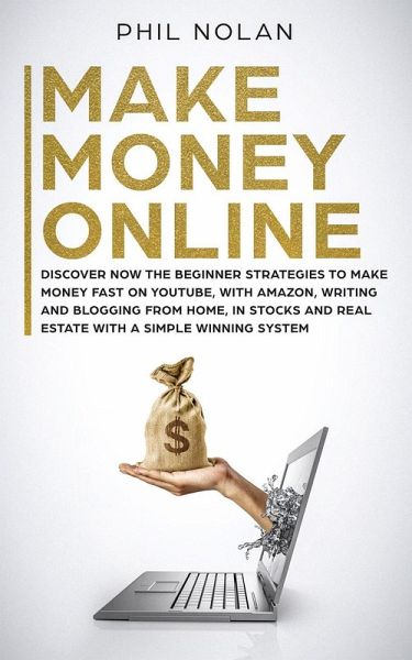 Make Money Online: Discover now the Beginner Strategies to make money fast on Youtube, with Amazon, writing and blogging from Home, in Stocks and Real Estate with a simple winning System (eBook, ePUB) Make Money Online: Discover now the Beginner Strategies to make money fast on Youtube, with Amazon, writing and blogging from Home, in Stocks and Real Estate with a simple winning System (eBook, ePUB)