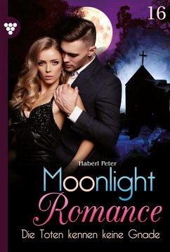 Die Toten kennen keine Gnade / Moonlight Romance Bd.16 (eBook, ePUB) - Haberl, Peter