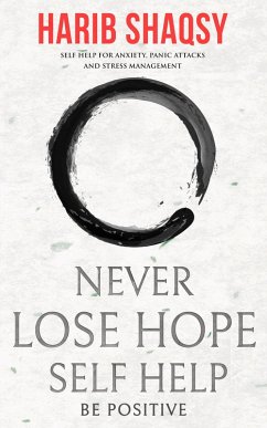 Never Lose Hope: How to Stop Anxiety and Fear and Start Living an Awesome Life (eBook, ePUB) - Shaqsy, Harib