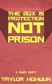 The Box Is Protection Not Prison (eBook, ePUB) The Box Is Protection Not Prison (eBook, ePUB)