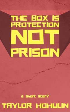 The Box Is Protection Not Prison (eBook, ePUB) - Hohulin, Taylor