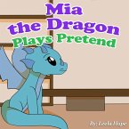 Mia the Dragon Plays Pretend (Bedtime children's books for kids, early readers) (eBook, ePUB)