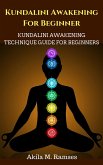 Kundalini Awakening For Beginners: Kundalini Awakening Technique Guide For Beginners (eBook, ePUB)