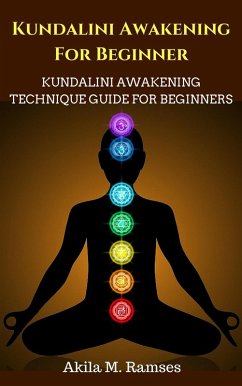 Kundalini Awakening For Beginners: Kundalini Awakening Technique Guide For Beginners (eBook, ePUB) - Ramses, Akila M.