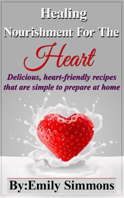 Cover Healing Nourishment for The Heart (Delicious, heart-friendly recipes that are simple to prepare at home) (eBook, ePUB)