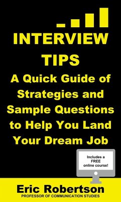 Interview Tips: A Quick Guide of Strategies and Sample Questions to Help You Land Your Dream Job (eBook, ePUB) - Robertson, Eric