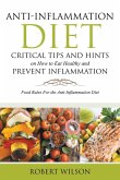 Anti-Inflammation Diet: Critical Tips and Hints on How to Eat Healthy and Prevent Inflammation (Large) (eBook, ePUB) Anti-Inflammation Diet: Critical Tips and Hints on How to Eat Healthy and Prevent Inflammation (Large) (eBook, ePUB)