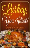 Lurkey, You Idiot! (eBook, ePUB) Lurkey, You Idiot! (eBook, ePUB)
