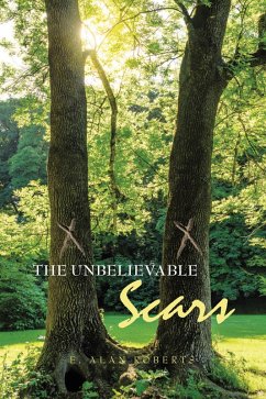 The Unbelievable Scars (eBook, ePUB) - Roberts, E. Alan