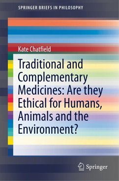 Traditional and Complementary Medicines: Are they Ethical for Humans, Animals and the Environment? - Chatfield, Kate