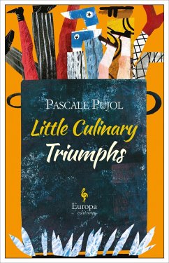 Little Culinary Triumphs (eBook, ePUB) - Pujol, Pascale Little Culinary Triumphs (eBook, ePUB) - Pujol, Pascale