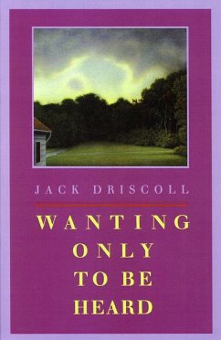 Wanting Only to Be Heard - Driscoll, Jack