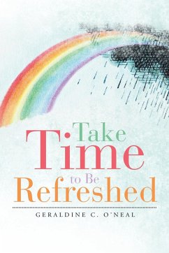 Take Time to Be Refreshed - O'Neal, Geraldine C.