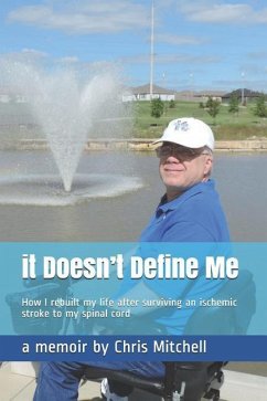 It Doesn't Define Me: How I Rebuilt My Life After Surviving an Ischemic Stroke to My Spinal Cord - Mitchell, Chris