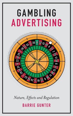 Gambling Advertising: Nature, Effects and Regulation - Gunter, Barrie (University of Leicester, UK)