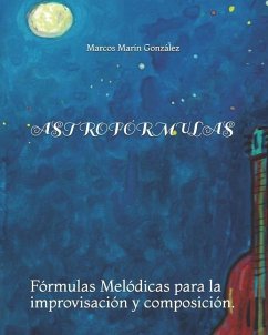 Astrofórmulas: Fórmulas Melódicas para la improvisación y composición. - Marín González, Marcos