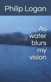 As water blurs my vision