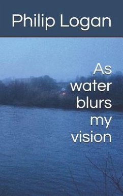 As water blurs my vision - Logan, Philip