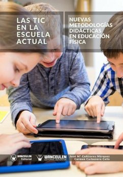 Las Tic en la Escuela Actual: Nuevas metodologías didácticas en Educación Física - Carbonero Celis, Carmen; Canizares Marquez, Jose Maria