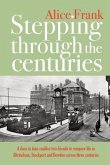 Stepping Through The Centuries: A door in time enables two friends to compare life in Altrincham, Stockport and Bowdon across three centuries