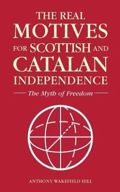 The Real Motives for Scottish and Catalan Independence - Wakefield Hill, Anthony