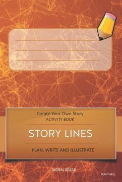 Story Lines - Create Your Own Story Activity Book, Plan Write and Illustrat: Burnt Geo Unleash Your Imagination, Write Your Own Story, Create Your Own - Bread, Digital