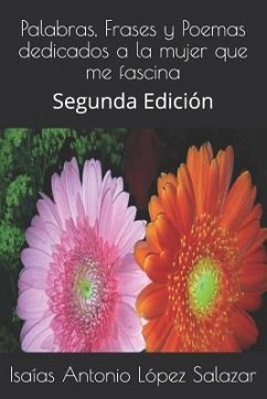 Palabras, Frases Y Poemas Dedicados a la Mujer Que Me Fascina: Segunda Edici - L.