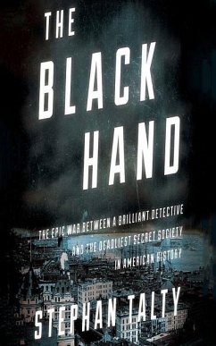 The Black Hand: The Epic War Between a Brilliant Detective and the Deadliest Secret Society in American History - Talty, Stephan