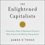 The Enlightened Capitalists: Cautionary Tales of Business Pioneers Who Tried to Do Well by Doing Good