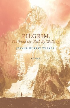 Pilgrim, You Find the Path by Walking - Walker, Jeanne Murray