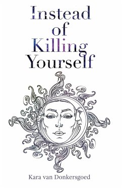 Instead of Killing Yourself - Donkersgoed, Kara van
