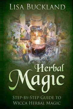 Herbal Magic: Step-By-Step Guide to Wicca Herbal Magic - Buckland, Lisa
