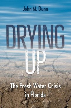 Drying Up: The Fresh Water Crisis in Florida - Dunn, John M.