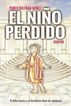 El Niño Perdido: El Niño Crecía Y Se Fortalecía Lleno de Sabiduría - Beltran Nunez, Pablo