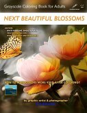Next Beautiful Blossoms - Grayscale Coloring Book for Adults: Edition: White margins with a smooth paper
