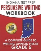 INDIANA TEST PREP Persuasive Writing Workbook Grade 5: A Complete Guide to Writing Opinion Pieces
